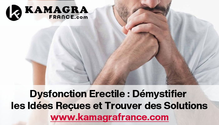 Dysfonction Erectile : Démystifier les Idées Reçues et Trouver des Solutions