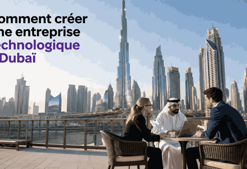 Comment créer une entreprise technologique à Dubaï