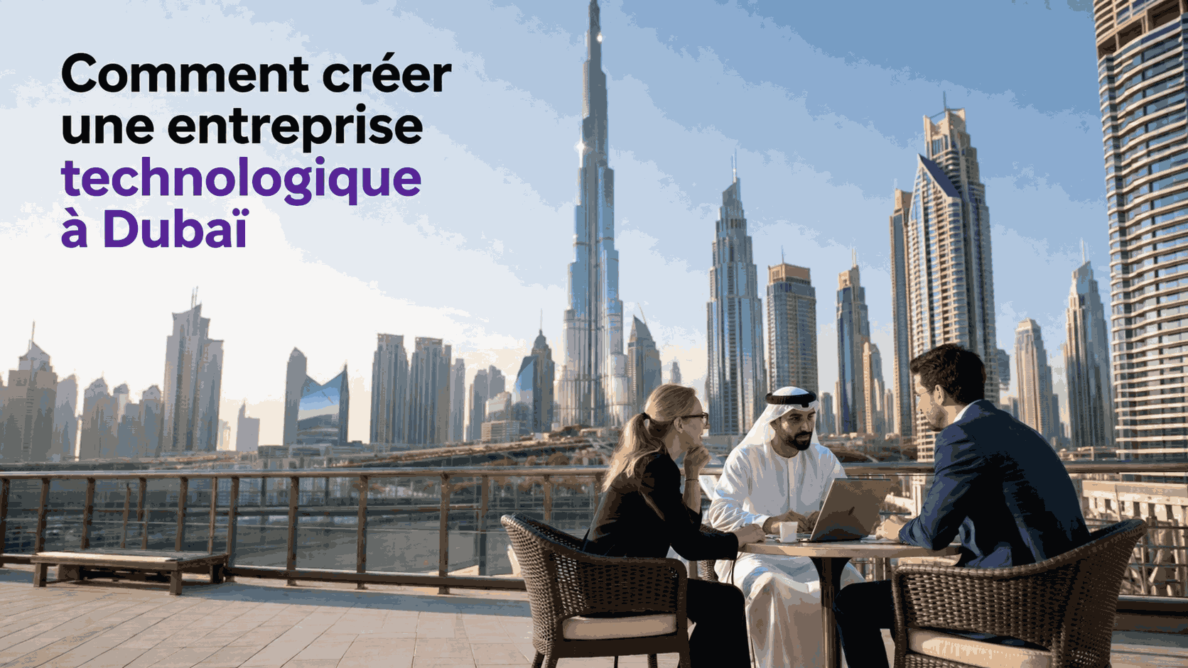Comment créer une entreprise technologique à Dubaï